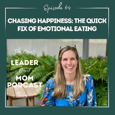 64 Chasing Happiness: The Quick Fix of Emotional Eating (Healthy Living Part 2)