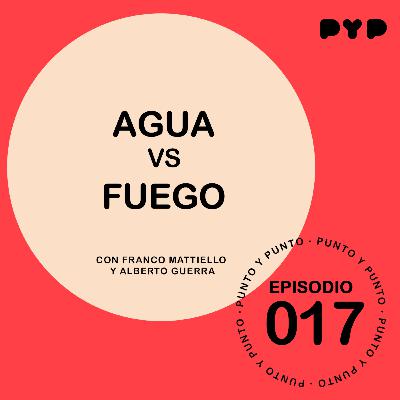EP|017 "Agua vs Fuego" -Punto y Punto