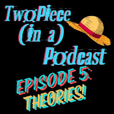 Ep 5: Theories!