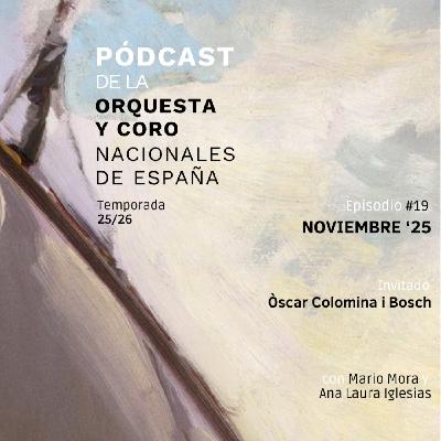 Noviembre, 2025 ft. Òscar Colomina i Bosch | Pódcast de la Orquesta y Coro Nacionales de España