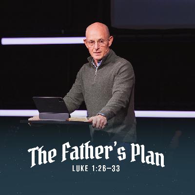 The Father’s Plan | Luke 1:26–33 The Father’s Plan | Luke 1:26–33
