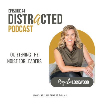 74: Quietening the Noise for Leaders 74: Quietening the Noise for Leaders