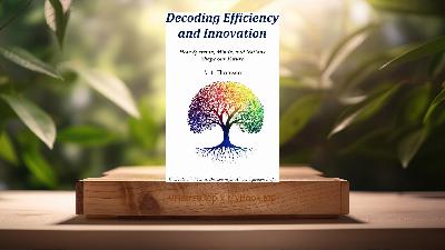 [Review] Decoding Efficiency and Innovation (AJ Thoresen) Summarized
