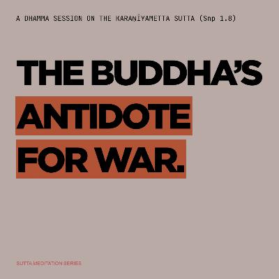 THE BUDDHA'S ANTIDOTE FOR WAR