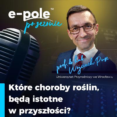 Które choroby roślin będą istotne w przyszłości? || prof. dr hab. Wojciech Pusz