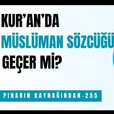 KUR'AN'DA MÜSLÜMAN SÖZCÜĞÜ GEÇER Mİ ?