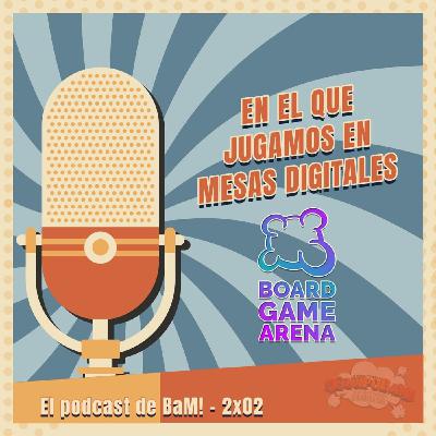 BaM El podcast - 2x02: En el que jugamos en mesas digitales