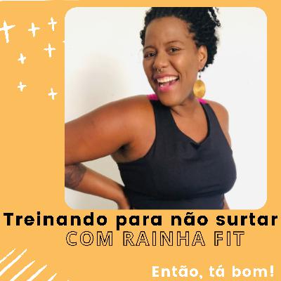 #07 - A importância de praticar exercício físico Com Mayara Rainha Fit - Então, tá bom!