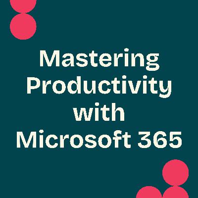 Mastering Productivity with Microsoft 365