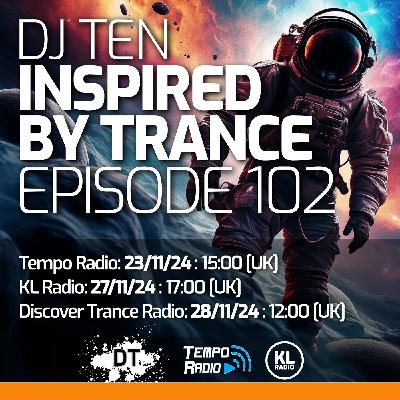 DJ Ten - Inspired By Trance - Episode 102 [Nov 2024]