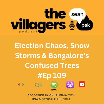 Ep 109: Election Chaos, Snow Storms & Bangalore's Confused Trees
