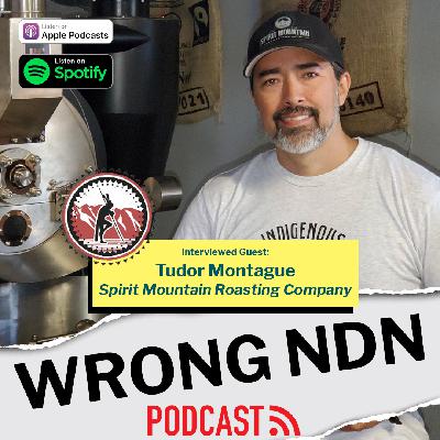 Wrong NDN Podcast interview with Tudor Montague of Spirit Mountain Roasting Company Wrong NDN Podcast interview with Tudor Montague of Spirit Mountain Roasting Company