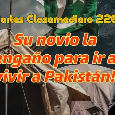 Martes Clasemediero 226: Su novio la engaño para ir a vivir a Pakistán