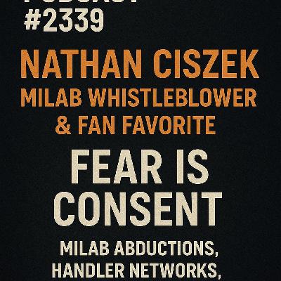 Fear Is Consent - MILAB Whistleblower Nathan Ciszek Return -  TYPICAL SKEPTIC PODCAST  #  2339