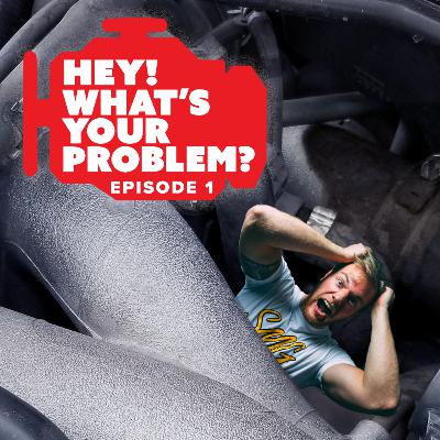 Episode 01 - Hey, What's your problem?