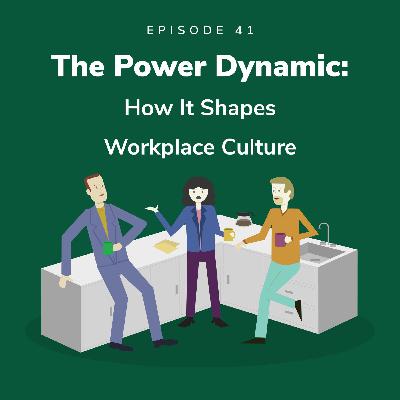 The Power Dynamic: How It Shapes Workplace Culture