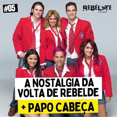 #05 A nostalgia da volta de REBELDE + papo cabeça sobre a novela #05 A nostalgia da volta de REBELDE + papo cabeça sobre a novela