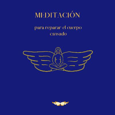 Episodio 48. MEDITACIÓN para recuperar el cuerpo cansado