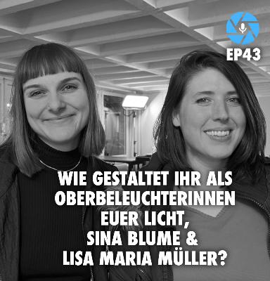 EP43: Wie gestaltet Ihr als Oberbeleuchterinnen das Licht, Sina Blume & Lisa Maria Müller? EP43: Wie gestaltet Ihr als Oberbeleuchterinnen das Licht, Sina Blume & Lisa Maria Müller?