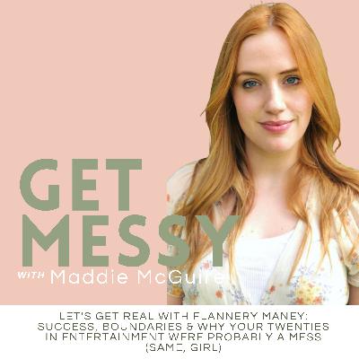 Let's Get Real with Flannery Maney: Success, Boundaries & Why Your Twenties in Entertainment Were Probably a Mess (Same, Girl)