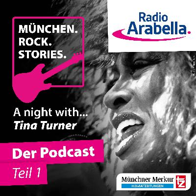 München Rock Stories - Tina Turner: Aufstieg, Hölle & ein Rosenkavalier (Teil 1)