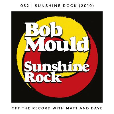 052 | Sunshine Rock (Bob Mould, 2019)
