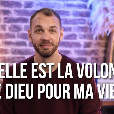 Quelle est la volonté de Dieu pour ma vie ?