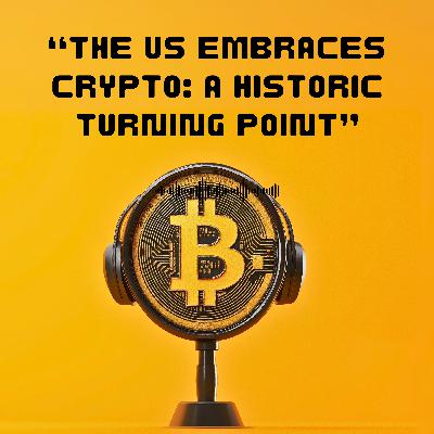 The US embraces crypto : a historic turning point