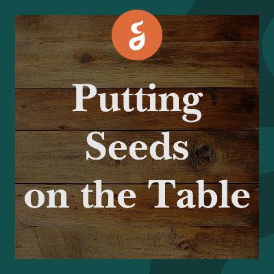 Putting Seeds on the Table