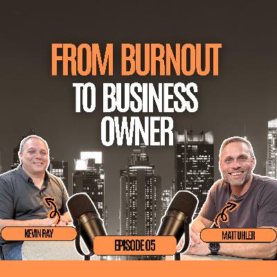 From Burnout to Business Owner: How Kevin Left Corporate America and Bought His Freedom - Kevin Ray