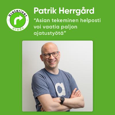 “Asian tekeminen helposti voi vaatia paljon ajatustyötä” - Patrik Herrgårdin uratarina