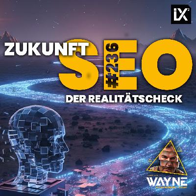 Zukunft SEO: Der Realitätscheck | WAYNE #236 Zukunft SEO: Der Realitätscheck | WAYNE #236