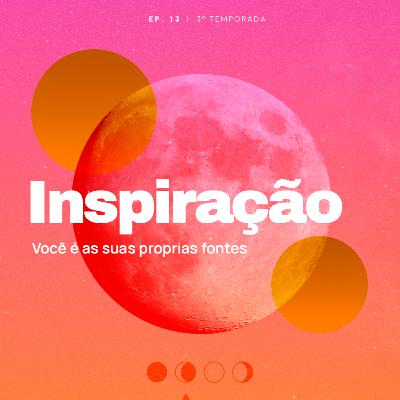 Inspiração. Você é suas próprias fontes