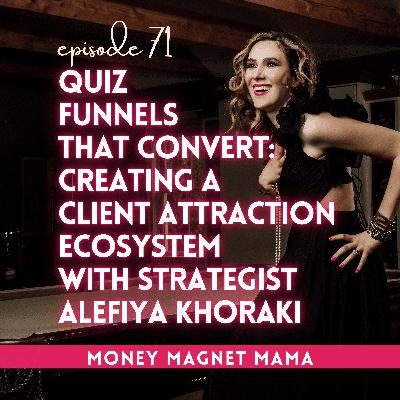 Quiz Funnels That Convert: How to Create a High-Converting Lead Generation & Client Attraction Ecosystem with Strategist Alefiya Khoraki [Ep. 71]