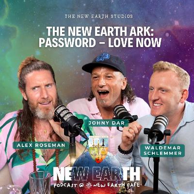 The New Earth Ark: Password - Love | Starring: Johny Dar & Waldemar Schlemmer | Host: Alex Roseman The New Earth Ark: Password - Love | Starring: Johny Dar & Waldemar Schlemmer | Host: Alex Roseman