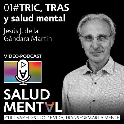 TRIC, TRAS y salud mental | Temp. 2 EP. 01 Podcast Salud Mental