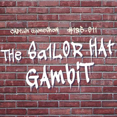 Episode 185: The Sailor Hat Gambit