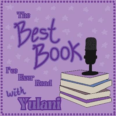 The Best Book I’ve Ever Read with… Yulani: A very chaotic reader (Host of Lani's Library podcast)