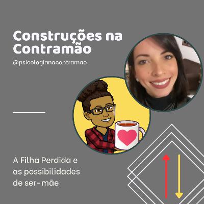 CNC #30 – A Filha Perdida e as possibilidades de ser-mãe