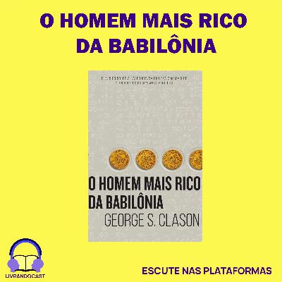 O Homem Mais Rico da Babilônia - LivrandoCast