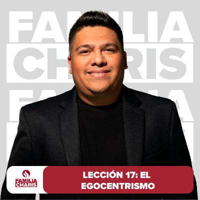 Familia Charis | Lección 17 | El egocentrismo