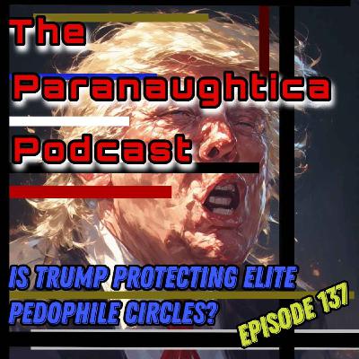 Episode 137. Is Trump Protecting Elite Pedophile Circles? Episode 137. Is Trump Protecting Elite Pedophile Circles?