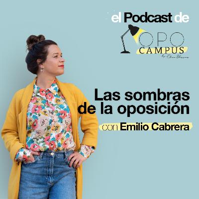 Las sombras de la oposición con Emilio Cabrera - 2X37 Opocampus podcast de Elena Blázquez