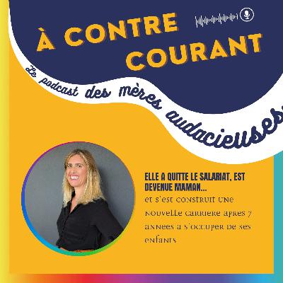 165/S3 – Elle a quitté le salariat, est devenue maman… et s’est construite une nouvelle carrière après avoir passé 7 années à s’occuper de ses enfants 165/S3 – Elle a quitté le salariat, est devenue maman… et s’est construite une nouvelle carrière après avoir passé 7 années à s’occuper de ses enfants