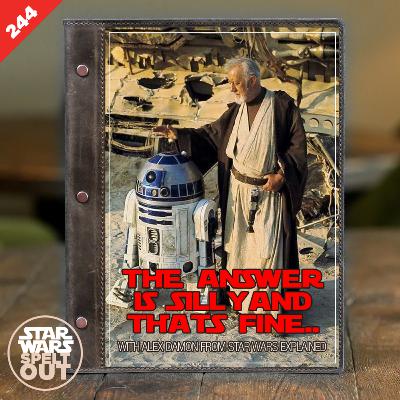 Episode 244: The Answer is Silly and That's Fine with Alex Damon from Star Wars Explained
