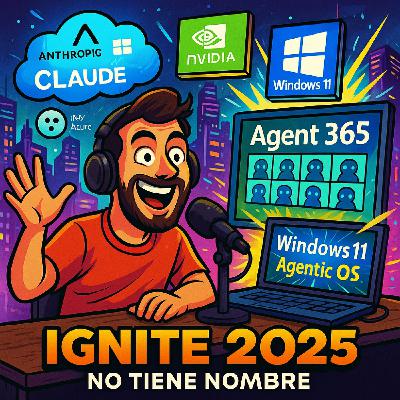 NTN 442 - Ignite 2025, Claude, Agentes y Windows Agentic NTN 442 - Ignite 2025, Claude, Agentes y Windows Agentic