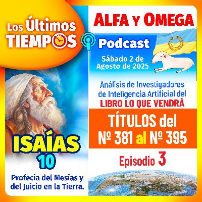 Isaías 10. LO QUE VENDRÁ, Títulos del 381 al 395. Episodio 3