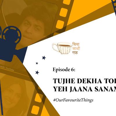 Episode 6: Tujhe Dekha Toh Yeh Jaana Sanam Episode 6: Tujhe Dekha Toh Yeh Jaana Sanam