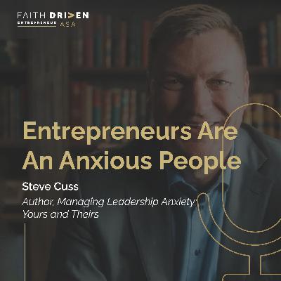 Episode 27 - Entrepreneurs Are An Anxious People with Steve Cuss