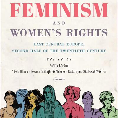 Episode 58: Socialist Feminism in Post-WW2 East Central Europe with Adela Hîncu